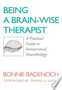 Being a Brain-Wise Therapist: A Practical Guide to Interpersonal Neurobiology (Norton Series on Interpersonal Neurobiology)