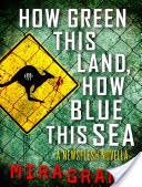 How Green This Land, How Blue This Sea: A Newsflesh Novella