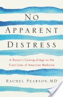 No Apparent Distress: A Doctor's Coming-of-Age on the Front Lines of American Medicine