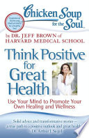 Chicken Soup for the Soul: Think Positive for Great Health