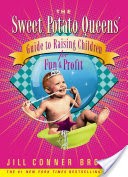 Sweet Potato Queens' Guide to Raising Children for Fun and Profit