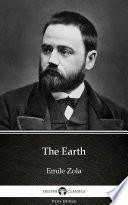The Earth by Emile Zola - Delphi Classics (Illustrated)