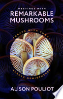 Meetings with Remarkable Mushrooms