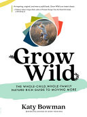 Grow Wild: The Whole-Child, Whole-Family, Nature-Rich Guide to Moving More