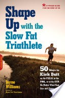 Shape Up with the Slow Fat Triathlete