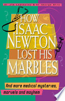 How Isaac Newton Lost His Marbles And more medical mysteries, marvels