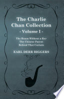 The Charlie Chan Collection - Volume I. (The House Without a Key - The Chinese Parrot - Behind That Curtain)