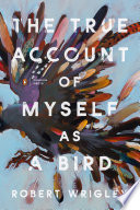 The True Account of Myself as a Bird