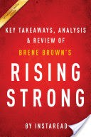 Rising Strong: by Brene Brown | Key Takeaways, Analysis & Review