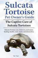 Sulcata Tortoise Pet Owners Guide. The Captive Care of Sulcata Tortoises. Sulcata Tortoise Care, Behavior, Enclosures, Feeding, Health, Costs, Myths and Interaction.