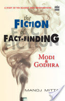 Modi and Godhra : The Fiction of Fact Finding