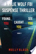 Rylie Wolf FBI Suspense Thriller Bundle: Found You (#1), Caught You (#2), and See You (#3)