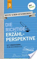 HEUTE SCHON GESCHRIEBEN? - Band 3: Die richtige Erzhlperspektive