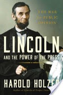 Lincoln and the Power of the Press