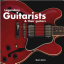 Legendary Guitarists & Their Guitars