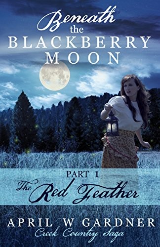 Beneath the Blackberry Moon Part 1: the Red Feather (Creek Country Saga)
