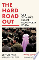 The Hard Road Out: One Womans Escape From North Korea