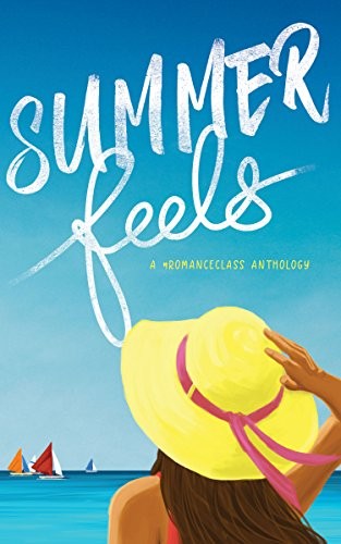Summer Feels: A #romanceclass Anthology