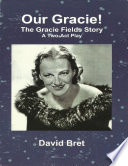Our Gracie: The Gracie Fields Story: A Two-Act Play