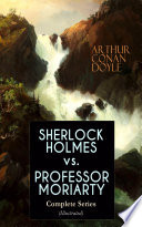 SHERLOCK HOLMES vs. PROFESSOR MORIARTY - Complete Series (Illustrated)