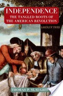 Independence: The Tangled Roots of the American Revolution