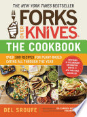 Forks Over Knives - The Cookbook: Over 300 Simple and Delicious Plant-Based Recipes to Help You Lose Weight, Be Healthier, and Feel Better Every Day (Forks Over Knives)