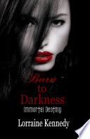 Born to Darkness - Immortal Destiny Book 1