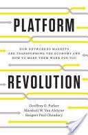 Platform Revolution: How Networked Markets Are Transforming the Economy--and How to Make Them Work for You