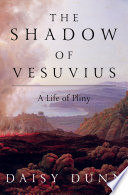 The Shadow of Vesuvius: A Life of Pliny