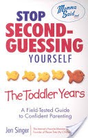 Stop Second-Guessing Yourself--The Toddler Years