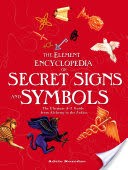 The Element Encyclopedia of Secret Signs and Symbols: The Ultimate AZ Guide from Alchemy to the Zodiac