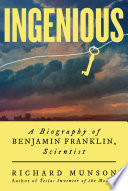 Ingenious: A Biography of Benjamin Franklin, Scientist