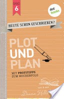 HEUTE SCHON GESCHRIEBEN? - Band 6: Plot und Plan