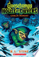 Goblin Monday (Goosebumps House of Shivers #2)