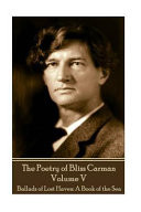 The Poetry of Bliss Carman - Volume V