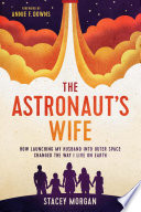 The Astronaut's Wife: How Launching My Husband Into Outer Space Changed the Way I Live on Earth
