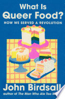 What Is Queer Food?: How We Served a Revolution