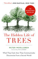 The Hidden Life of Trees: The International Bestseller  What They Feel, How They Communicate