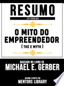 O Mito Do Empreendedor (The E Myth) - Baseado No Livro De Michael E. Gerber