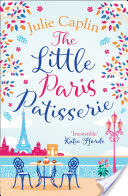 The Little Paris Patisserie: A heartwarming and feel good cosy romance - perfect for fans of Bake Off! (Romantic Escapes, Book 3)