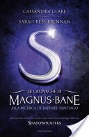 Le cronache di Magnus Bane - 6. Alla ricerca di Raphael Santiago