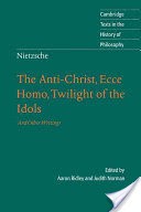 Nietzsche: The Anti-Christ, Ecce Homo, Twilight of the Idols