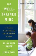 The Well-Trained Mind: A Guide to Classical Education at Home (Fourth Edition)