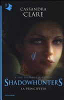 La principessa. Shadowhunters. The infernal devices