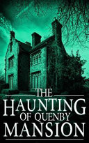 The Haunting of Quenby Mansion
