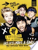 5 Seconds of Summer: Hey, Lets Make a Band!: The Official 5SOS Book