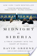 Midnight in Siberia: A Train Journey into the Heart of Russia