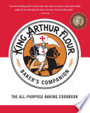 The King Arthur Flour Baker's Companion: The All-Purpose Baking Cookbook