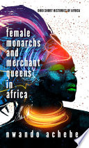 Female Monarchs and Merchant Queens in Africa