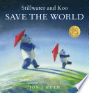 Stillwater and Koo Save the World (A Stillwater and Friends Book)